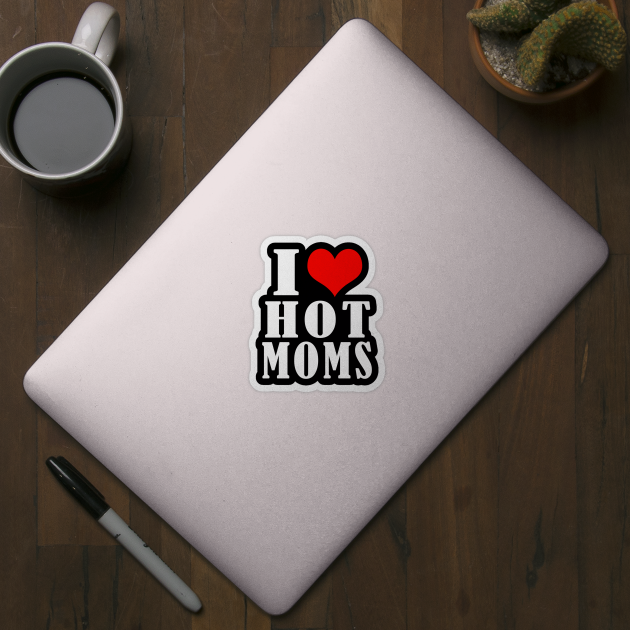 I Love Hot Moms by Elegance14